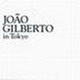 João Gilberto In Tokyo (2004)