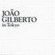 João Gilberto In Tokyo