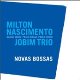 NOVAS BOSSAS - Milton Nascimento e Jobim Trio